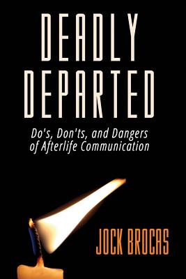 Deadly Departed: The Do&#039;s, Don&#039;ts and Dangers of Afterlife Communication