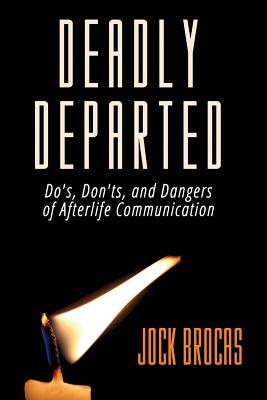 Deadly Departed: The Do's, Don'ts and Dangers of Afterlife Communication Cover Image