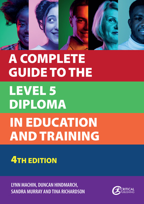 A Complete Guide to the Level 5 Diploma in Education and Training By Lynn Machin, Duncan Hindmarch, Sandra Murray, Tina Richardson Cover Image
