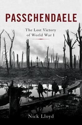 Passchendaele: The Lost Victory of World War I By Nick Lloyd Cover Image