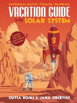 Vacation Guide to the Solar System: Science for the Savvy Space Traveler!