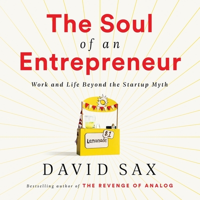 The Soul of an Entrepreneur: Work and Life Beyond the Startup Myth ...