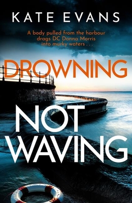 Drowning Not Waving: a completely thrilling new police procedural set in Scarborough (DC Donna Morris)