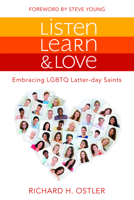 Listen, Learn, and Love: Embracing LGBTQ Latter-Day Saints: Embracing LGBTQ Latter-Day Saints By Richard Ostler Cover Image