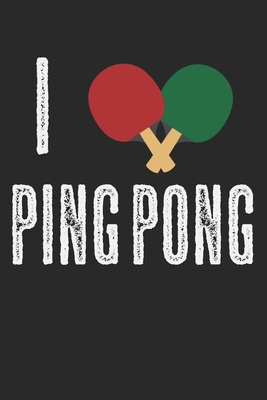 I Love Ping Pong: A5 Notizbuch, 120 Seiten gepunktet punktiert, Liebe Schläger Tischtennisschläger Tischtennis Tischtennisspieler Tischt Cover Image