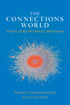 The Connections World: The Future of Asian Capitalism By Simon Commander, Saul Estrin Cover Image