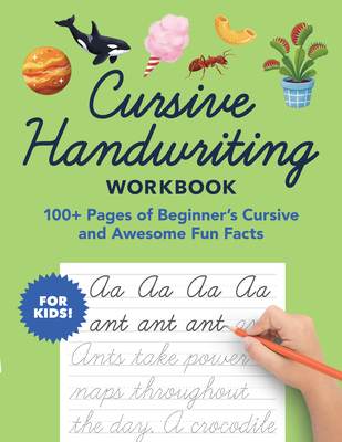 Cursive Handwriting Workbook: 100+ Pages of Beginner's Cursive and Awesome Fun Facts (Foundations of Handwriting #2)