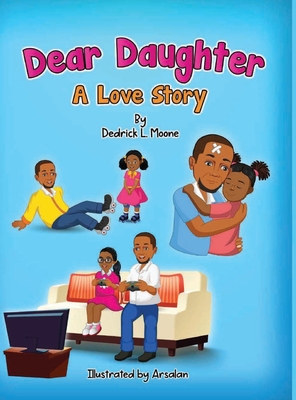 Dear Daughter: A Love Story By Dedrick L. Moone, Haelee P. Moone (Editor), Arsalan Khan (Illustrator) Cover Image