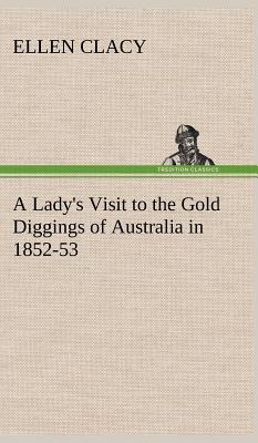 A Lady's Visit to the Gold Diggings of Australia in 1852-53 Cover Image