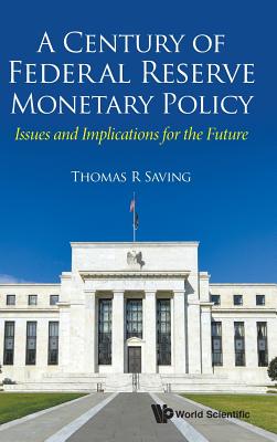Century of Federal Reserve Monetary Policy, A: Issues and Implications for the Future Cover Image