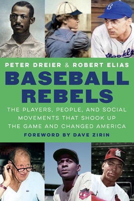 Baseball Rebels: The Players, People, and Social Movements That Shook Up the Game and Changed America By Peter Dreier, Robert Elias, Dave Zirin (Foreword by) Cover Image