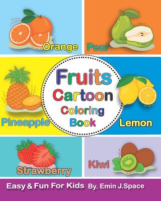 Fruits Cartoon Coloring Book: Toddler Coloring Book Fruits First Easy Words. By Emin J. Space Cover Image