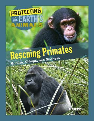 Rescuing Primates: Gorillas, Chimps, and Monkeys (Protecting the Earth's Animals #8) Cover Image