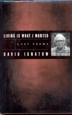 Living Is What I Wanted: Last Poems (American Poets Continuum #55) Cover Image