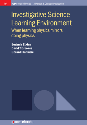 Investigative Science Learning Environment: When Learning Physics Mirrors Doing Physics (Iop Concise Physics) Cover Image