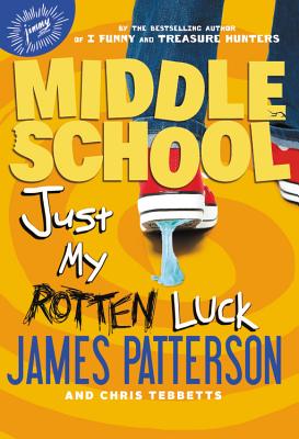 Middle School: Just My Rotten Luck By James Patterson, Chris Tebbetts, Laura Park (Illustrator) Cover Image