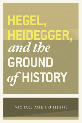 Hegel, Heidegger, and the Ground of History Cover Image