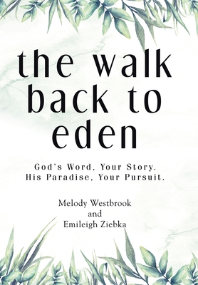 The Walk Back to Eden: God's Word, Your Story. His Paradise, Your Pursuit. Cover Image