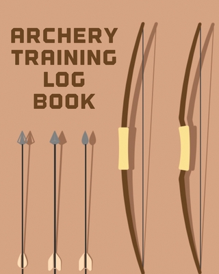 Archery Training Log Book: Sports and Outdoors Bowhunting Notebook Paper Target Template By Patricia Larson Cover Image