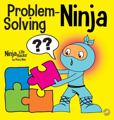 Problem-Solving Ninja: A STEM Book for Kids About Becoming a Problem Solver (Ninja Life Hacks #53)