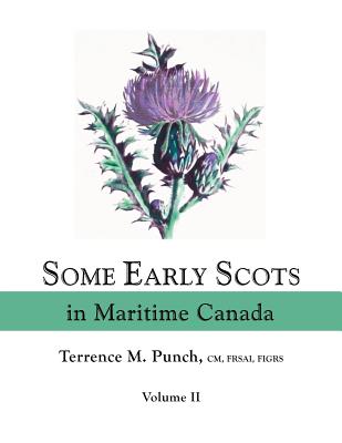 Some Early Scots in Maritime Canada. Volume II By Terrence M. Punch Cover Image