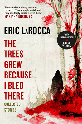 The Trees Grew Because I Bled There: Collected Stories Cover Image