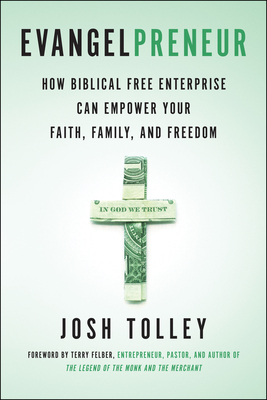 Evangelpreneur: How Biblical Free Enterprise Can Empower Your Faith, Family, and Freedom