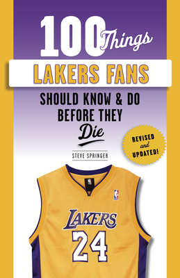 100 Things Lakers Fans Should Know & Do Before They Die (100 Things...Fans Should Know) By Steve Springer, Bill Sharman (Foreword by), James Worthy (Foreword by) Cover Image