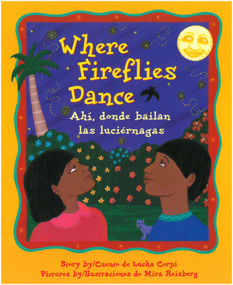 Where Fireflies Dance / Ahi, Donde Bailan Las Luciérnagas By Lucha Corpi, Mira Reisberg (Illustrator) Cover Image