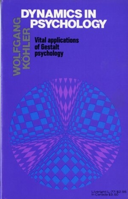 Dynamics in Psychology: Vital Applications of Gestalt Psychology By Wolfgang Kohler Cover Image