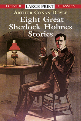 Eight Great Sherlock Holmes Stories (Dover Large Print Classics) By Sir Arthur Conan Doyle Cover Image