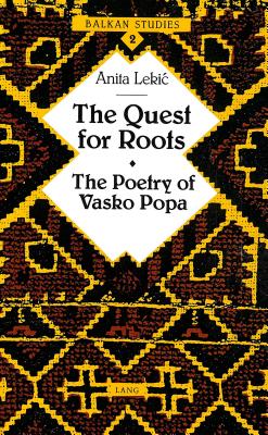 Cover for The Quest for Roots: The Poetry of Vasko Popa (Balkan Studies #2)