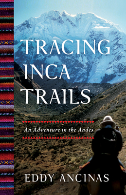 Tracing Inca Trails: An Adventure in the Andes By Eddy Ancinas Cover Image