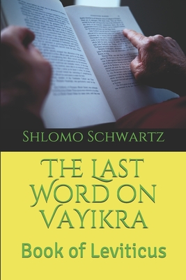 The Last Word on VaYikra: Book of Leviticus By Shlomo Schwartz Cover Image
