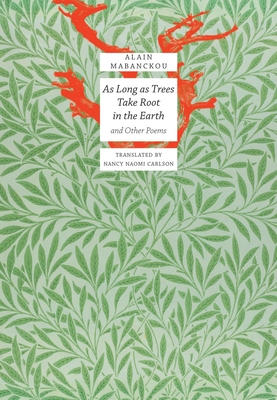As Long As Trees Take Root in the Earth: and Other Poems (The Africa List) By Alain Mabanckou, Nancy Naomi Carlson (Translated by) Cover Image