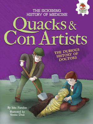 Quacks and Con Artists: The Dubious History of Doctors (Sickening History of Medicine) By John Farndon, Venitia Dean (Illustrator) Cover Image