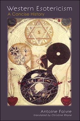 Western Esotericism: A Concise History (Suny Western Esoteric Traditions)