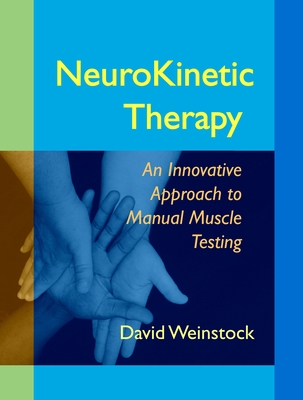 NeuroKinetic Therapy: An Innovative Approach to Manual Muscle Testing By David Weinstock Cover Image