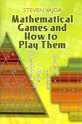 Mathematical Games and How to Play Them (Dover Books on Mathematics) By Steven Vajda Cover Image