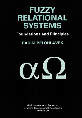 Fuzzy Relational Systems: Foundations and Principles By Radim Belohlávek Cover Image