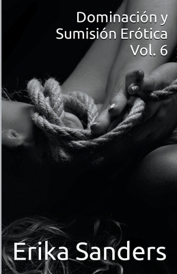 Dominación y Sumisión Erótica Vol. 6 By Erika Sanders Cover Image