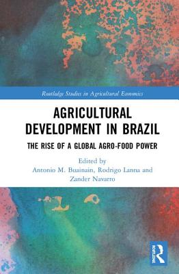 Agricultural Development in Brazil: The Rise of a Global Agro-food