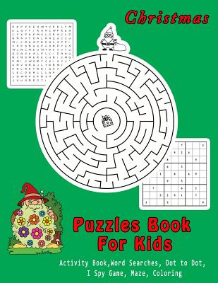 Christmas Puzzles Book For Kids: Activity Book, Word Searches, Dot to Dot, I Spy Game, Coloring Book For Kids (Activity Book for Kids #1)