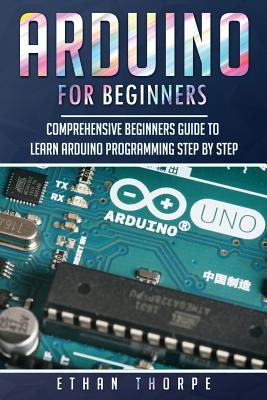 Arduino for Beginners: Comprehensive Beginners Guide to Learn Arduino Programming Step by Step Cover Image