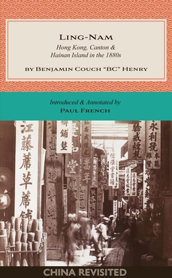 Ling-Nam: Hong Kong, Canton and Hainan Island in the 1880s By Benjamin Couch Bc Henry, Paul French (Introduction by), Paul French (Notes by) Cover Image