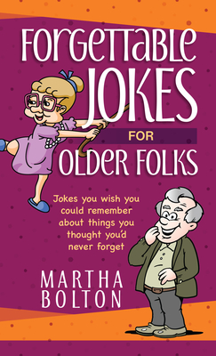 Forgettable Jokes for Older Folks: Jokes You Wish You Could Remember about Things You Thought You'd Never Forget Cover Image