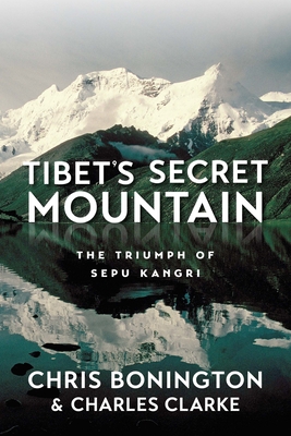 Tibet's Secret Mountain: The Triumph of Sepu Kangri By Chris Bonington, Charles Clarke Cover Image