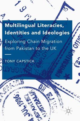 Multilingual Literacies, Identities and Ideologies: Exploring Chain Migration from Pakistan to the UK Cover Image