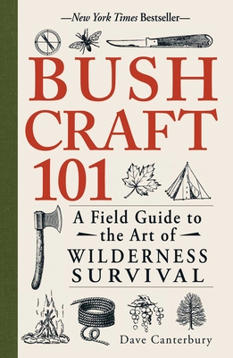 Bushcraft 101: A Field Guide to the Art of Wilderness Survival (Bushcraft Survival Skills Series) By Dave Canterbury Cover Image