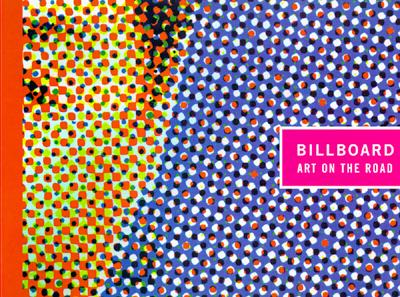 Billboard: Art on the Road: A Retrospective Exhibition of Artists' Billboards of the Last 30 Years (Mit Press)